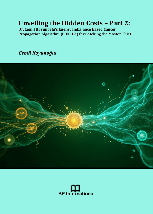                         View Unveiling the Hidden Costs  – Part 2: Dr. Cemil Koyunoğlu’s Energy Imbalance Based Cancer Propagation Algorithm (EIBC-PA) for Catching the Master Thief
                    